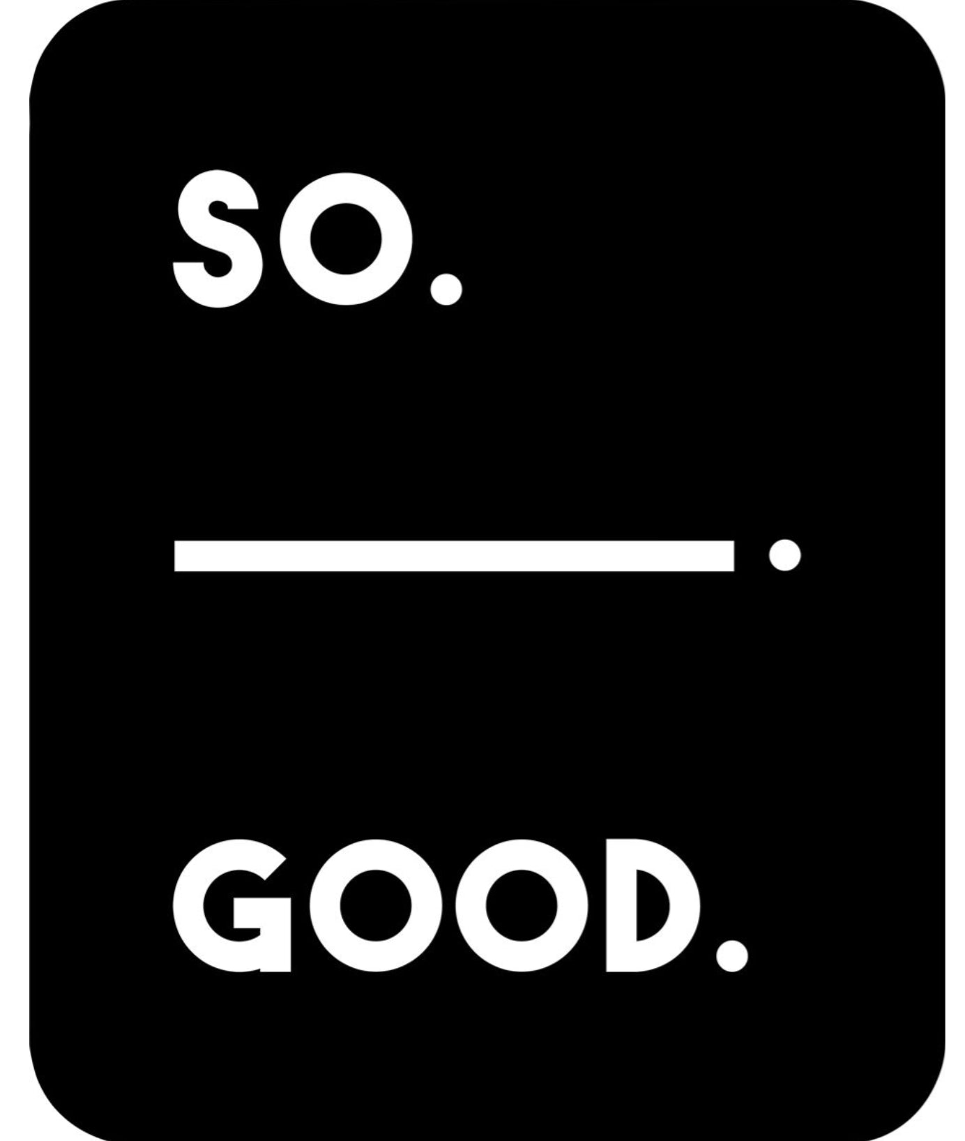 Natural Curiosities "So _Good" Quote Art