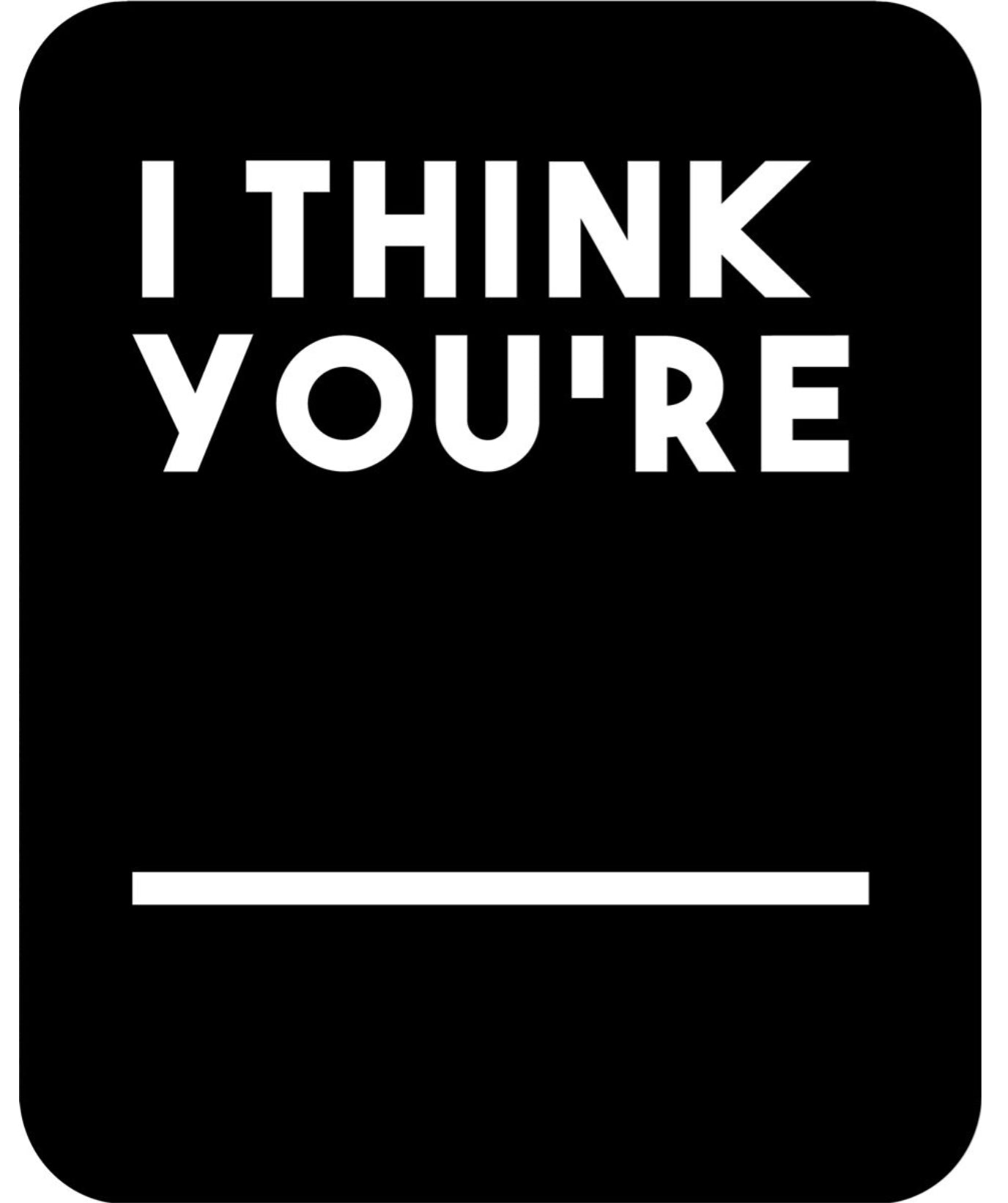 Natural Curiosities "I think You're.." Quote Art