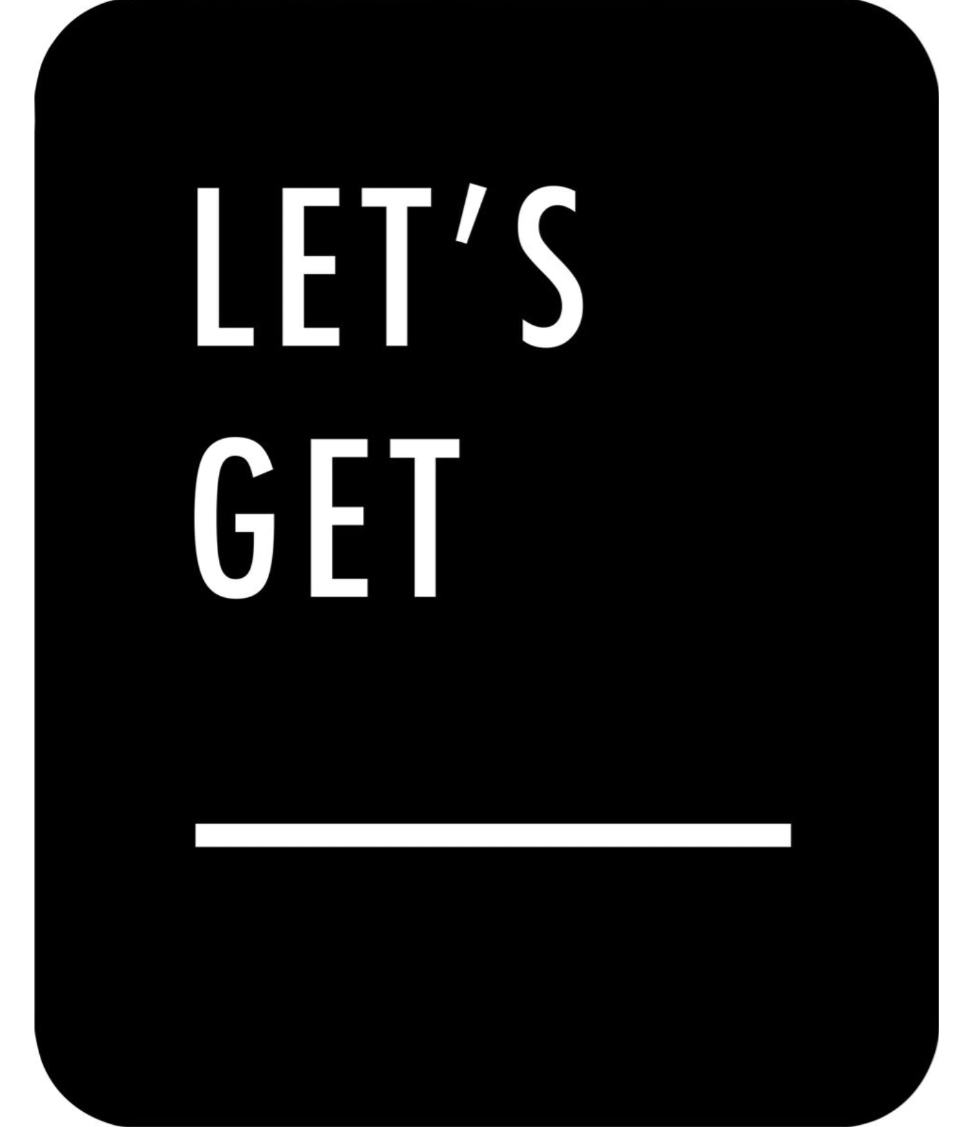 Natural Curiosities "Let's Get......" Quote Art